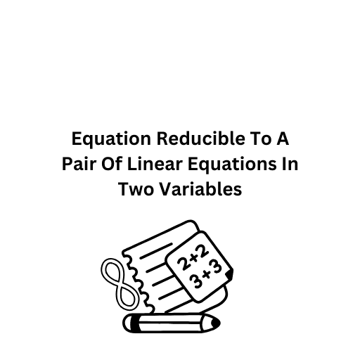 Equation Reducible To A Pair Of Linear Equations In Two Variables